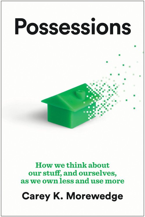 Possessions (How We Think about Our Stuff, and Ourselves, as We Own Less and Use More) by Carey K. Morewedge, 9798892792097