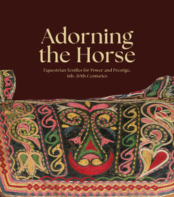 Adorning the Horse (Equestrian Textiles for Power and Prestige, 6th-20th Centuries) by Sumru Belger Krody, Lee Talbot, 9780874050455