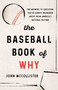 The Baseball Book of Why (The Answers to Questions You've Always Wondered about from America's National Pastime) - 9781493098941 by John McCollister