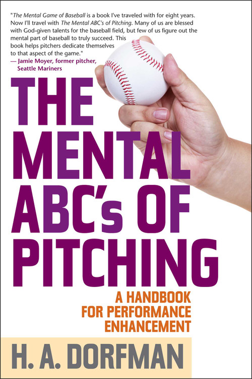 The Mental ABCs of Pitching (A Handbook for Performance Enhancement) - 9781493099047 by H.A. Dorfman, Rick Wolff, 9781493099047
