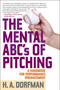 The Mental ABCs of Pitching (A Handbook for Performance Enhancement) - 9781493099047 by H.A. Dorfman, Rick Wolff, 9781493099047
