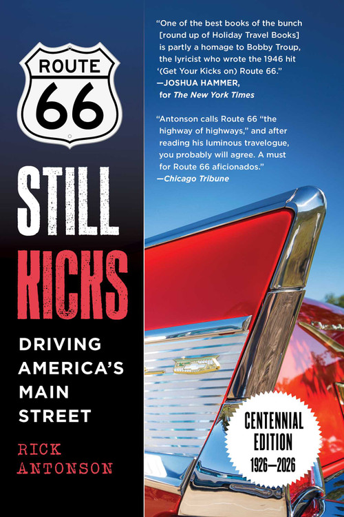 Route 66 Still Kicks - Centennial Edition (Driving America's Main Street) by Rick Antonson, 9781510785199