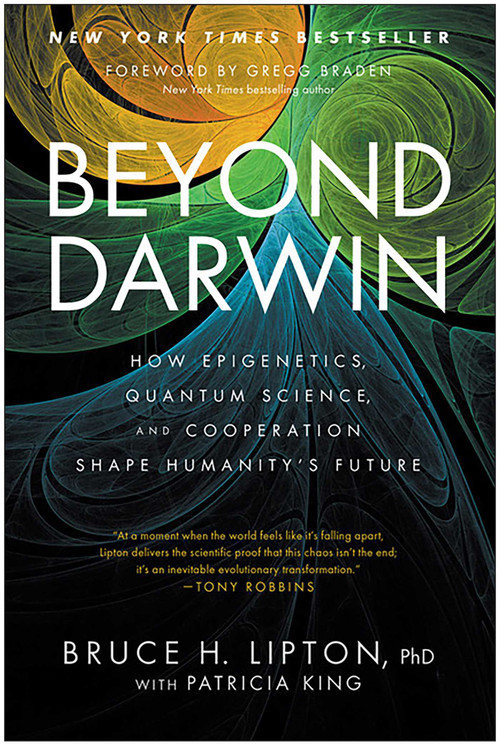 Beyond Darwin (How Epigenetics, Quantum Science, and Cooperation Shape Humanity's Future) by Bruce H. Lipton, Patricia King, 9781637749364