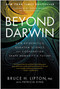 Beyond Darwin (How Epigenetics, Quantum Science, and Cooperation Shape Humanity's Future) by Bruce H. Lipton, Patricia King, 9781637749364