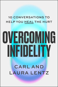 Overcoming Infidelity (10 Conversations to Help Heal the Hurt) by Carl Lentz, Laura Lentz, 9781668230497