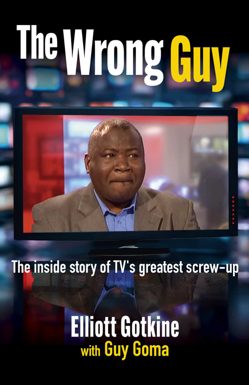 The Wrong Guy (The Inside Story of TV's Greatest Screw-up) by Elliott  Gotkine, 9781806951161