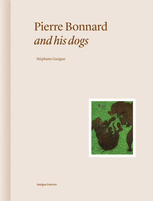 Pierre Bonnard and His Dogs by Stéphane Guégan, 9782376661139
