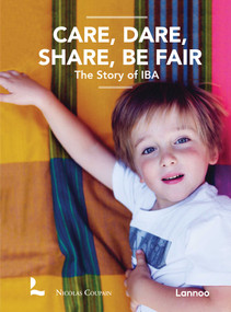 Care, Dare, Share, Be Fair (The Story of IBA) by Nicolas Coupain, 9782390253884