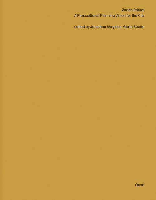 Zurich Primer (A Propositional Planning Vision for the City) by Jonathan Sergison, Giulia Scotto, 9783037613603