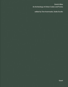 Zurich Atlas (An Archaeology of Urban Codes and Forms) by Tom Avermaete, Giulia Scotto, 9783037613627