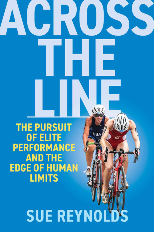 Across the Line (My Journey into the High-Stakes World of Olympic Training) by Sue Reynolds, 9798990795884