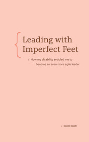 Leading with Imperfect Feet (How my disability enabled me to become an even more agile leader) - 9798993755434 by David Dame