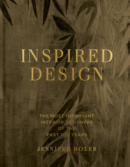 Inspired Design (The Most Important Interior Designers of the Past 100 Years, Expanded Edition) by Jennifer Boles, 9780865654921