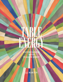 Table Energy (Entertaining with Italian Spirit) by J.J. Martin, Leandra Medine Cohen, 9780865654976