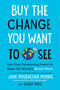 Buy the Change You Want to See (Use Your Purchasing Power to Make the World a Better Place) by Jane Mosbacher Morris, Wendy Paris, 9798217185924