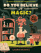 Do You Believe In Magic? (A Wild Thing Book) (The Search for Wonder, from Sorcery to Science) - 9781419758232 by Laura Krantz, 9781419758232