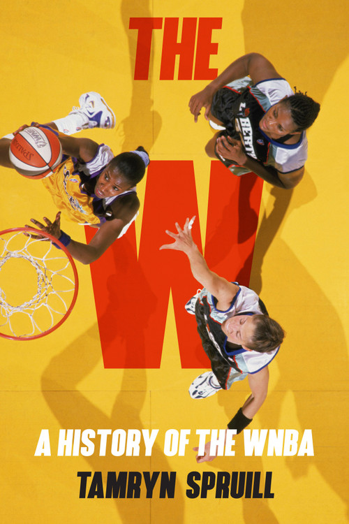 The W (A History of the WNBA) by Tamryn Spruill, 9781419758812