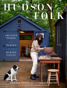 Hudson Folk (Creative People and Places of the Hudson Valley) by Amanda Benchley, Tamara Weiss, Elizabeth Cecil, 9781419763823