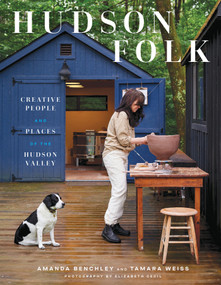 Hudson Folk (Creative People and Places of the Hudson Valley) by Amanda Benchley, Tamara Weiss, Elizabeth Cecil, 9781419763823