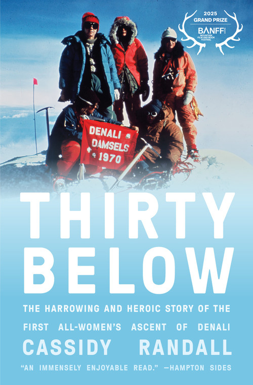 Thirty Below (The Harrowing and Heroic Story of the First All-Women's Ascent of Denali) - 9781419771545 by Cassidy Randall, 9781419771545