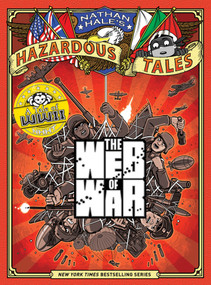 The Web of War (Nathan Hale's Hazardous Tales #14) (A World War II Tale) by Nathan Hale, 9781419773211