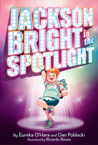 Jackson Bright in the Spotlight (A Novel) - 9781419773662 by Eureka O'Hara, Dan Poblocki, Ricardo Bessa