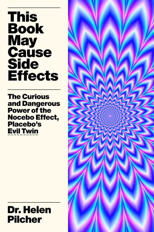 This Book May Cause Side Effects (The Curious and Dangerous Power of the Nocebo Effect, Placebo's Evil Twin) by Helen Pilcher, 9781419774669