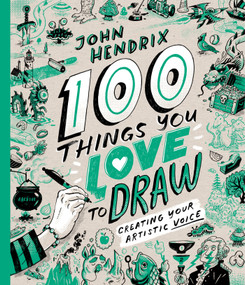 100 Things You Love to Draw (Creating Your Artistic Voice) by John Hendrix, 9781419776168
