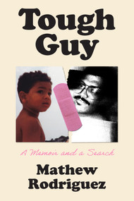 Tough Guy (A Memoir and a Search) by Mathew Rodriguez, 9781419778063