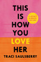 This Is How You Love Her (A Journey to Radical Self-Love) by Traci Saulsberry, 9781419780110