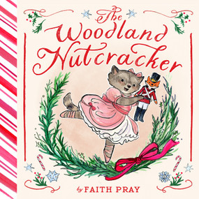 The Woodland Nutcracker (A Picture Book) by Faith Pray, 9781419783104