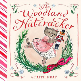 The Woodland Nutcracker (A Picture Book) by Faith Pray, 9781419783104