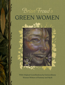 Brian Froud's Green Women (With Original Contributions by Extraordinary Women Writers of Fantasy and Myth) by Brian Froud, 9781419783746