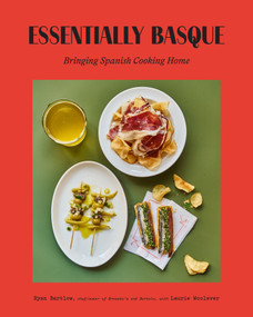 Essentially Basque (Bringing Spanish Cooking Home) by Ryan Bartlow, Laurie Woolever, 9781419784422