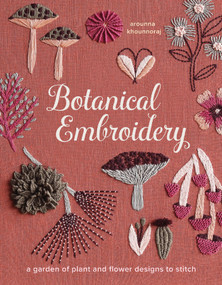Botanical Embroidery (A Garden of Plant and Flower Designs to Stitch) by Arounna Khounnoraj, 9781419785870