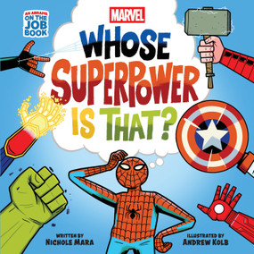 Marvel: Whose Superpower Is That? (An Abrams On the Job Book) (A Board Book) by Nichole Mara, Andrew Kolb, 9781419787744