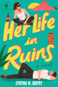 Her Life in Ruins (A Novel) by Cynthia W. Gentry, 9781419788222