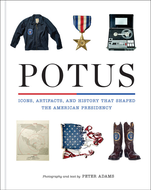 POTUS (Icons, Artifacts, and History That Shaped the American Presidency) by Peter Adams, 9781419788475