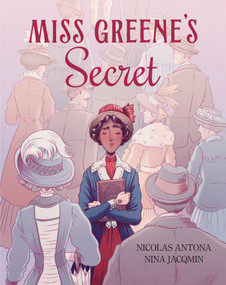 Miss Greene's Secret (Based on the true story of the Black librarian who shaped the Morgan Library) by Nicolas Antona, Nina Jacqmin, 9781419788703