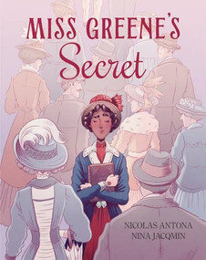 Miss Greene's Secret (Based on the true story of the Black librarian who shaped the Morgan Library) by Nicolas Antona, Nina Jacqmin, 9781419788703