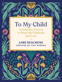To My Child (A Keepsake Journal to Share My Gratitude and Love) by Lori Deschene, 9781419789335