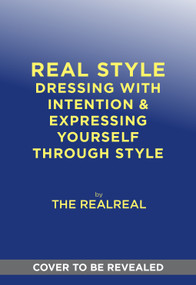 Real Style (Dressing with Intention & Expressing Yourself Through Style) by The RealReal, 9781419790744