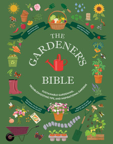 The Gardener's Bible (Sustainable Gardening, Troubleshooting Tips, and Inspirational Gardens) by Collins, 9781419790959