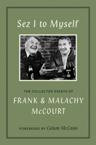 Sez I to Myself (The Collected Essays of Frank and Malachy McCourt) by Frank McCourt, Malachy McCourt, Tom Allon, Jonah Allon, 9781419790980