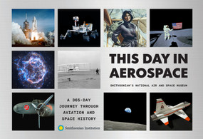 This Day in Aerospace (A 365-Day Journey Through Aviation and Space History) by Smithsonian National Air and Space Museum, 9781419791390