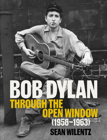 Bob Dylan: Through the Open Window, 1956-1963 by Sean Wilentz, 9781419791758