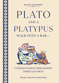 Plato and a Platypus Walk into a Bar (Understanding Philosophy Through Jokes) by Thomas Cathcart, Daniel  Klein, 9781419792304