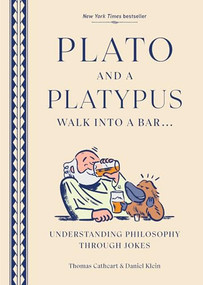 Plato and a Platypus Walk into a Bar (Understanding Philosophy Through Jokes) by Thomas Cathcart, Daniel Klein, 9781419792304