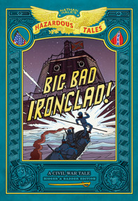 Big Bad Ironclad!: Bigger & Badder Edition (Nathan Hale's Hazardous Tales #2) (A Civil War Tale) by Nathan Hale, 9781419792632