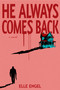 He Always Comes Back (A Novel) by Elle Engel, 9781419792694